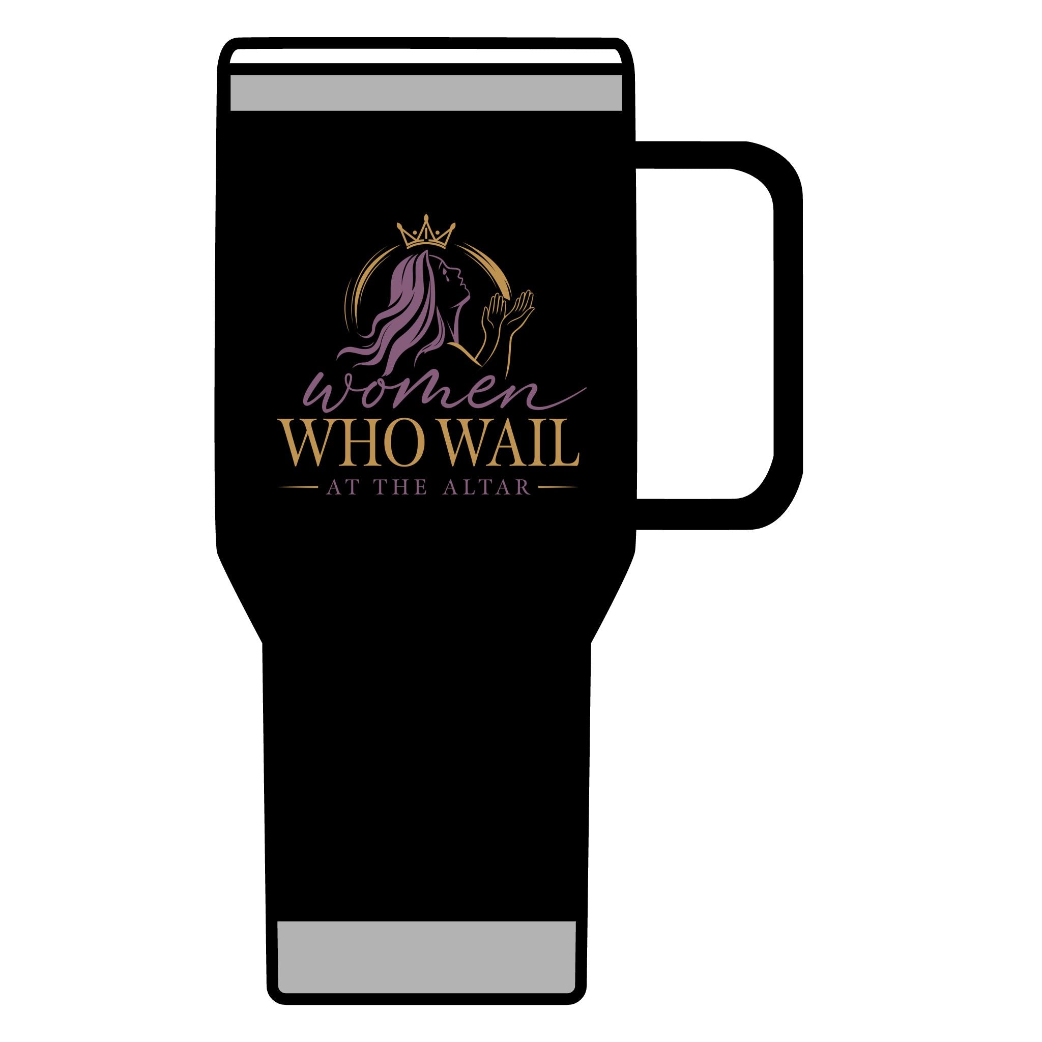 Women Who Wail 20oz Travel Mug — Inspirational Christian Prayer Coffee Tumbler